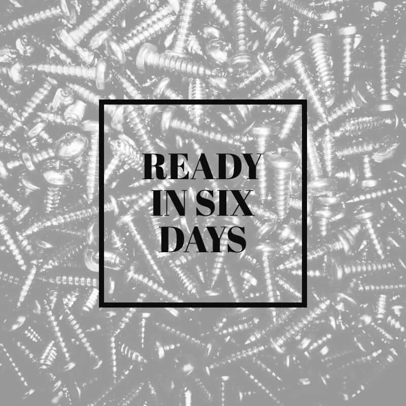 ready in six days